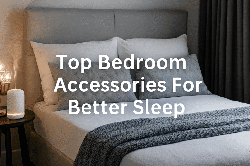 Top Bedroom Accessories for Better Sleep copilot 20251026 125549