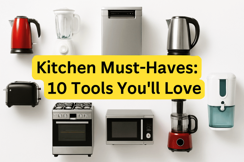 Kitchen Must-Haves: 10 Tools You’ll Love copilot 20251028 121308